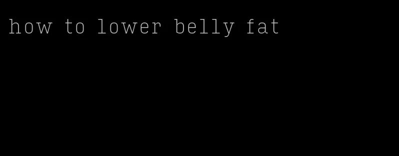 how to lower belly fat