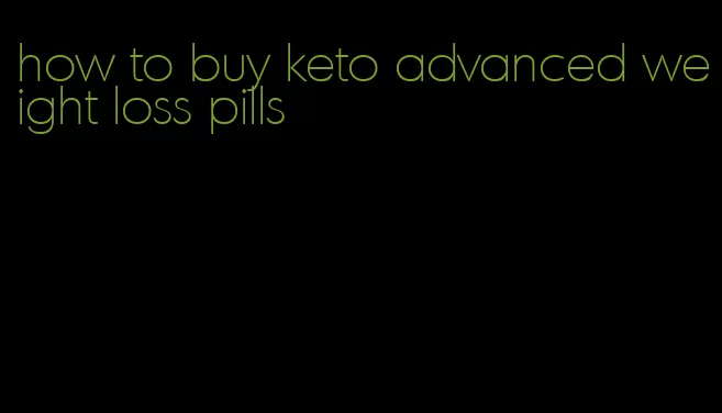 how to buy keto advanced weight loss pills