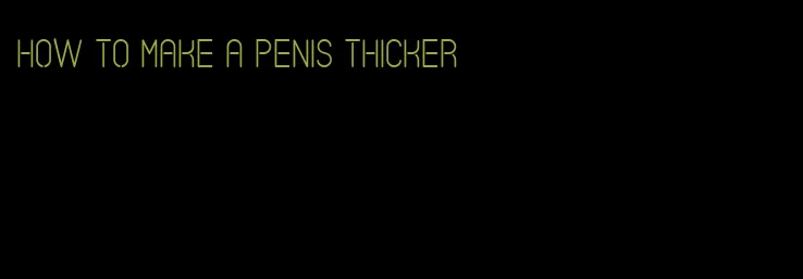 how to make a penis thicker