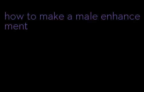 how to make a male enhancement