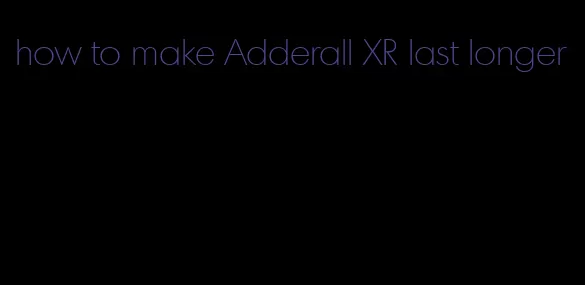 how to make Adderall XR last longer