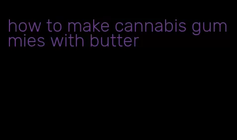 how to make cannabis gummies with butter