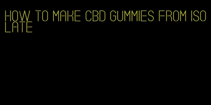 how to make CBD gummies from isolate