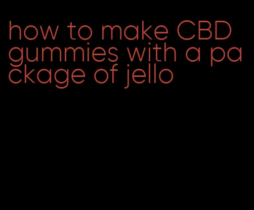 how to make CBD gummies with a package of jello