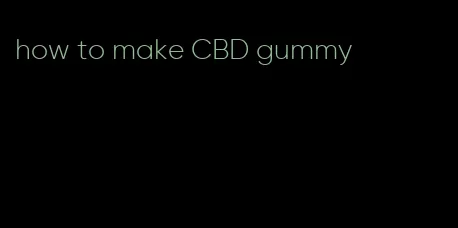 how to make CBD gummy