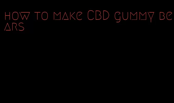 how to make CBD gummy bears