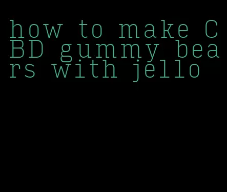 how to make CBD gummy bears with jello