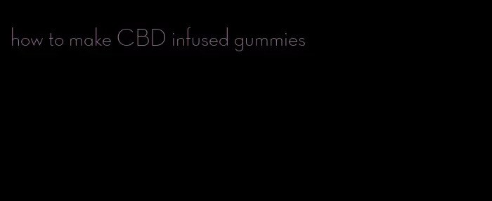 how to make CBD infused gummies