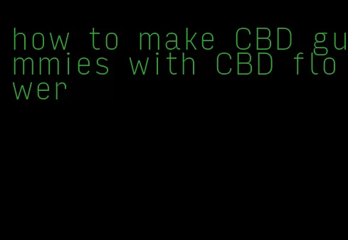 how to make CBD gummies with CBD flower