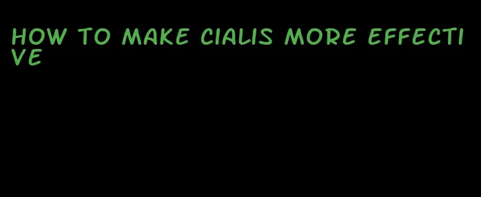 how to make Cialis more effective