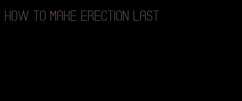 how to make erection last