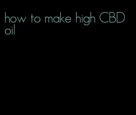 how to make high CBD oil