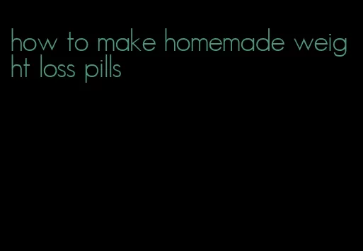 how to make homemade weight loss pills