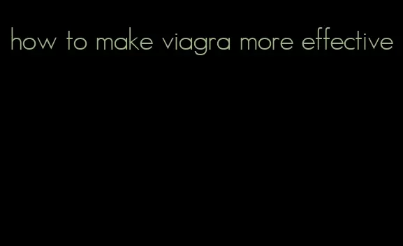 how to make viagra more effective