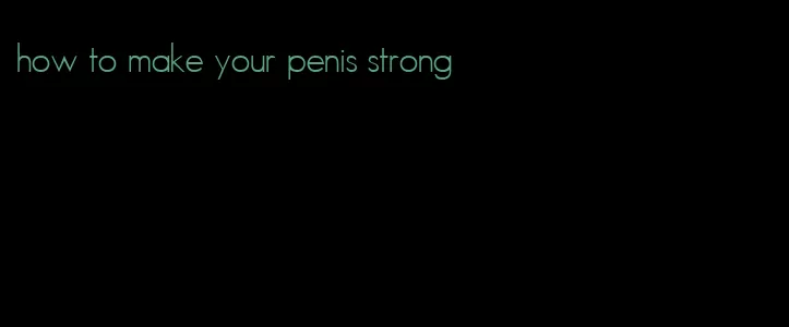 how to make your penis strong