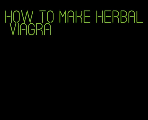 how to make herbal viagra