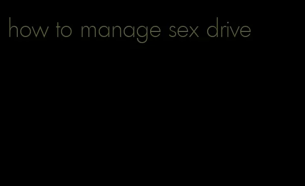 how to manage sex drive