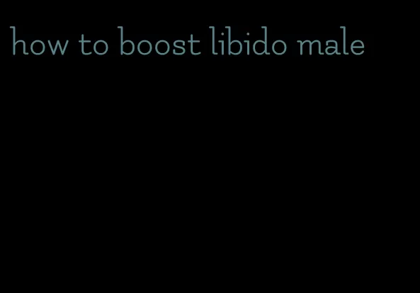 how to boost libido male