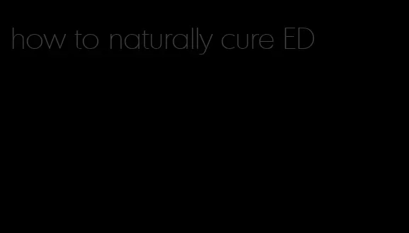 how to naturally cure ED