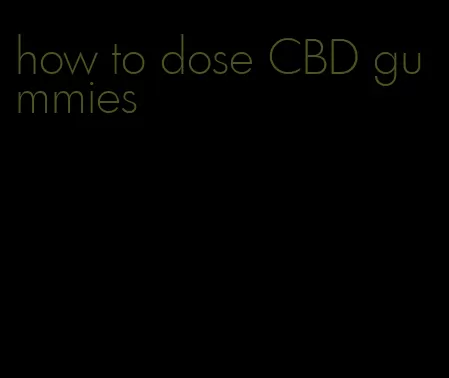 how to dose CBD gummies