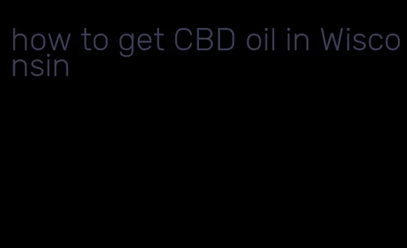 how to get CBD oil in Wisconsin