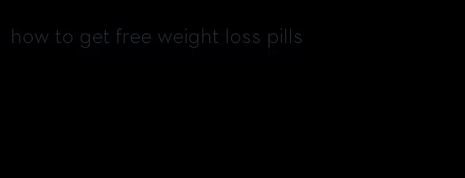 how to get free weight loss pills