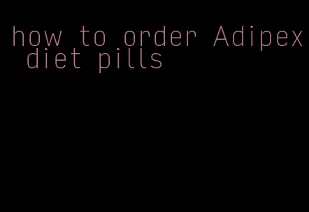 how to order Adipex diet pills