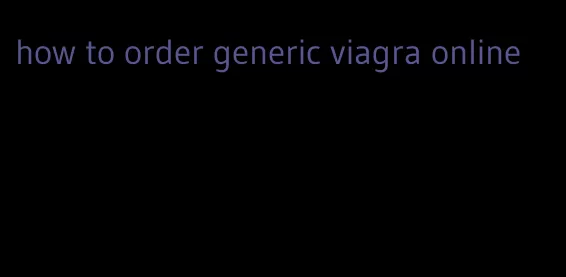 how to order generic viagra online