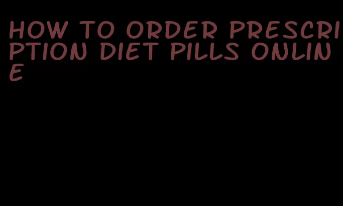 how to order prescription diet pills online