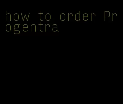 how to order Progentra