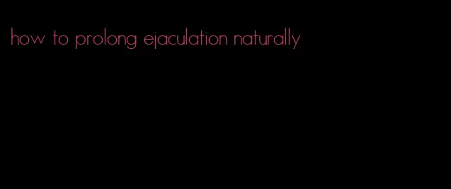 how to prolong ejaculation naturally