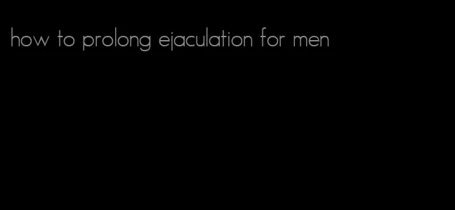 how to prolong ejaculation for men