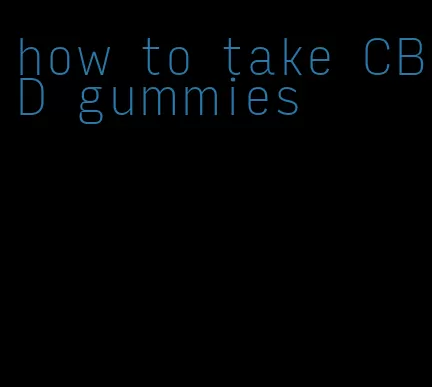 how to take CBD gummies