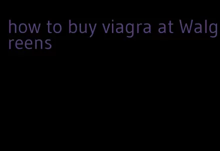 how to buy viagra at Walgreens