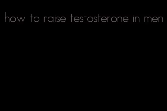 how to raise testosterone in men