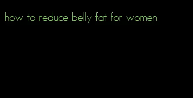 how to reduce belly fat for women