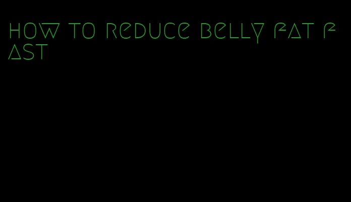 how to reduce belly fat fast