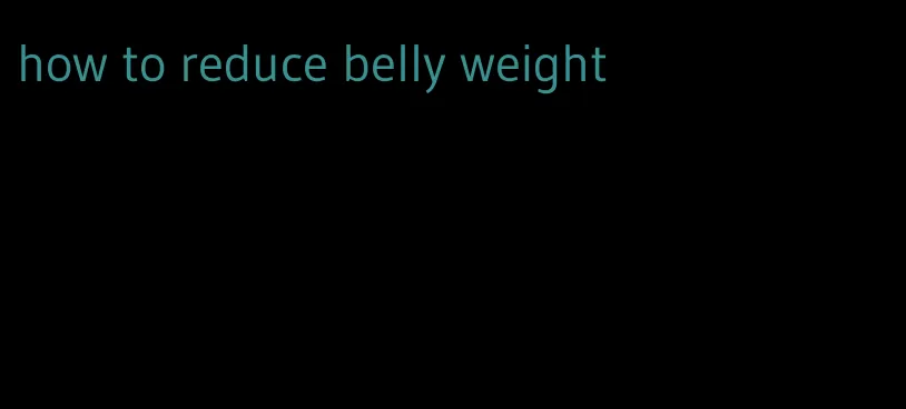 how to reduce belly weight