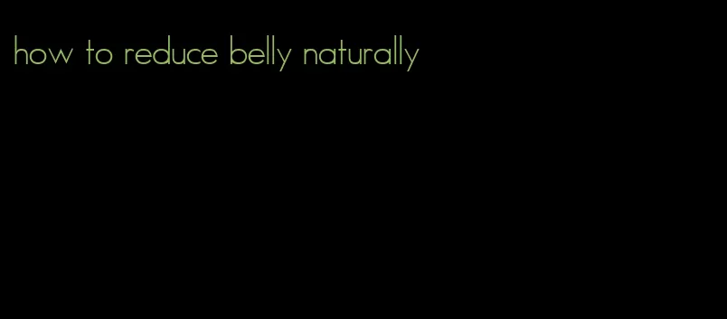 how to reduce belly naturally