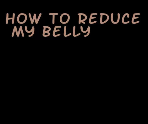 how to reduce my belly