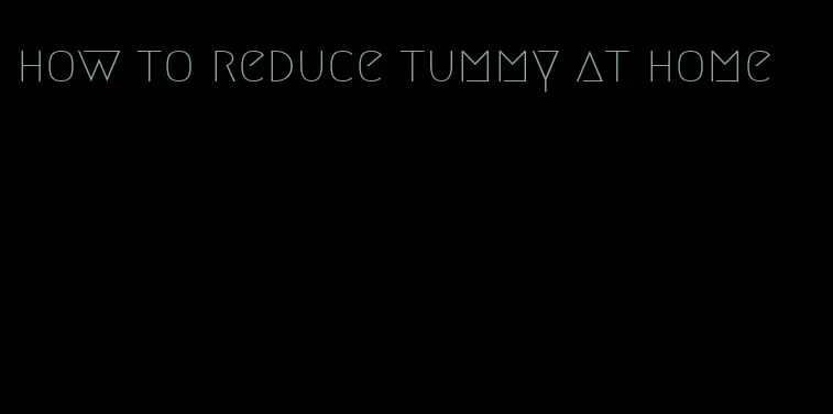 how to reduce tummy at home