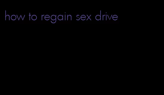 how to regain sex drive