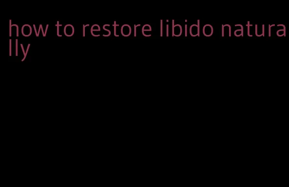 how to restore libido naturally