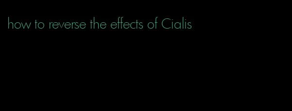 how to reverse the effects of Cialis