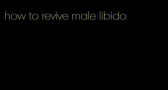 how to revive male libido