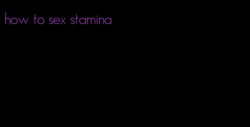 how to sex stamina