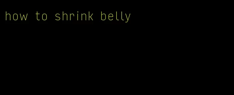 how to shrink belly