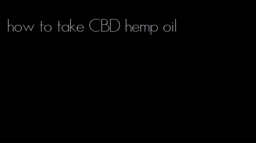 how to take CBD hemp oil