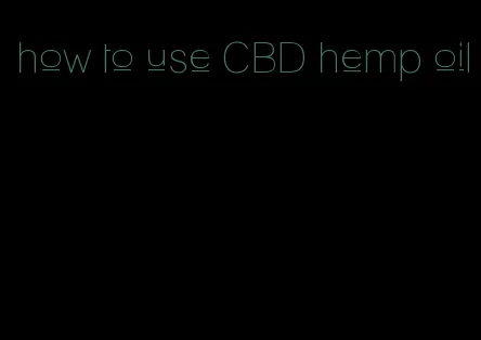 how to use CBD hemp oil