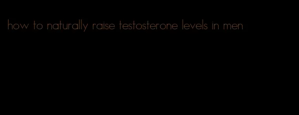 how to naturally raise testosterone levels in men